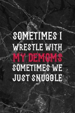 Cover of Sometimes I Wrestle With My Demoms Sometimes We Just Snuggle