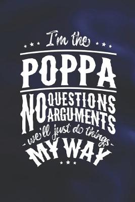 Book cover for I'm The Poppa No Question No Arguments We'll Just Do Things My Way