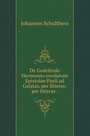 Cover of De Godofredo Hermanno enodatore Epistolae Pauli ad Galatas, per litteras