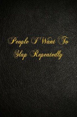 Cover of People I Want To Slap Repeatedly