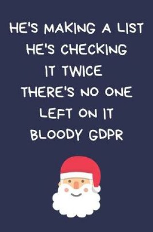 Cover of He's Making A List He's Checking It Twice There's No One Left On It Bloody GDPR