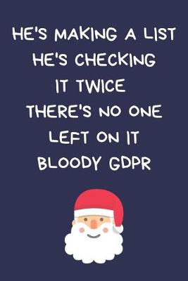 Book cover for He's Making A List He's Checking It Twice There's No One Left On It Bloody GDPR