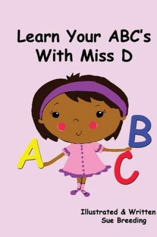 Cover of Learn Your ABC's With Miss D