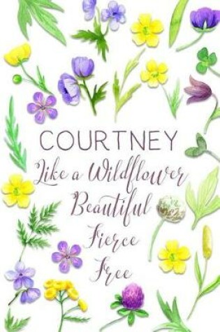 Cover of Courtney Like a Wildflower Beautiful Fierce Free