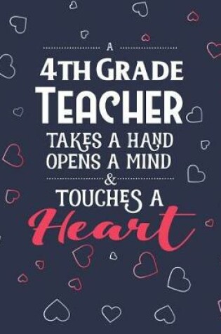 Cover of A 4th Grade Teacher Takes A Hand Opens A Mind & Touches A Heart