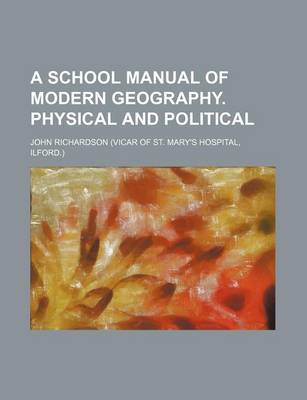 Book cover for A School Manual of Modern Geography. Physical and Political
