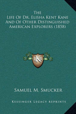 Cover of The Life of Dr. Elisha Kent Kane and of Other Distinguished American Explorers (1858)