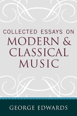 Book cover for Collected Essays on Modern and Classical Music