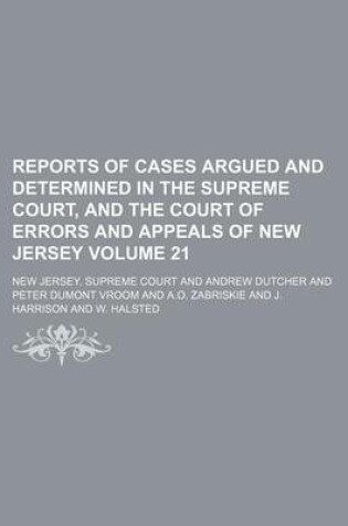 Cover of Reports of Cases Argued and Determined in the Supreme Court, and the Court of Errors and Appeals of New Jersey Volume 21