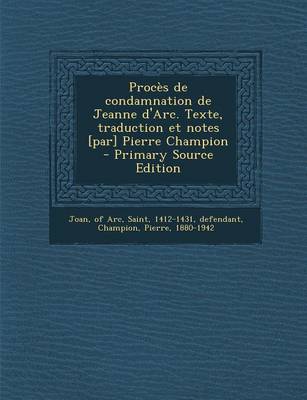 Book cover for Proces de Condamnation de Jeanne D'Arc. Texte, Traduction Et Notes [Par] Pierre Champion