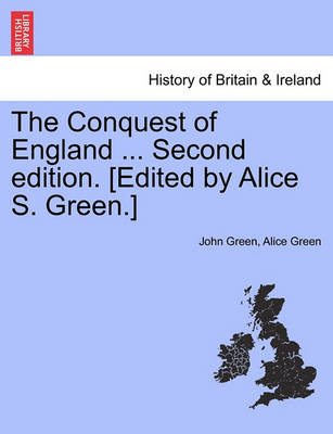 Book cover for The Conquest of England ... Second Edition. [Edited by Alice S. Green.]