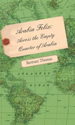 Cover of Arabia Felix: Across the Empty Quarter of Arabia