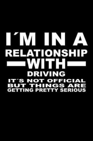 Cover of I'm In A Relationship with DRIVING It's not Official But Things Are Getting Pretty Serious