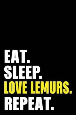 Cover of Eat Sleep Love Lemurs Repeat