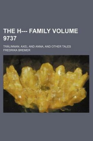 Cover of The H--- Family Volume 9737; Tralinnan Axel and Anna and Other Tales