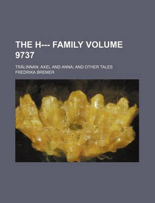 Book cover for The H--- Family Volume 9737; Tralinnan Axel and Anna and Other Tales