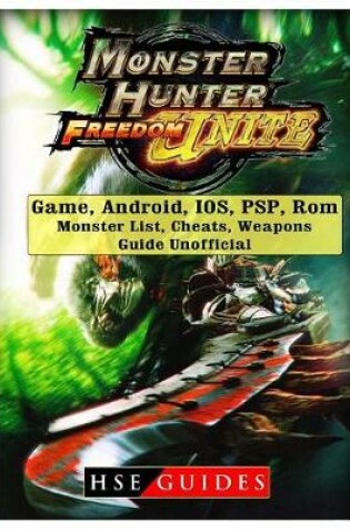 Cover of Monster Hunter Freedom Unite Game, Android, Ios, Psp, Rom, Monster List, Cheats, Weapons, Guide Unofficial