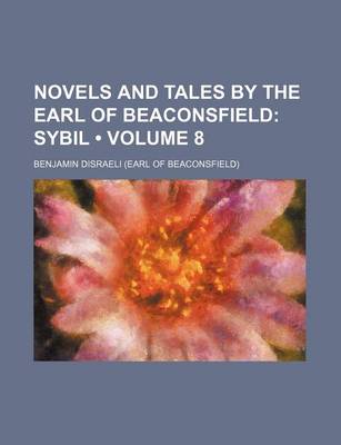 Book cover for Novels and Tales by the Earl of Beaconsfield (Volume 8); Sybil