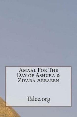 Cover of Amaal For The Day of Ashura & Ziyara Arbaeen