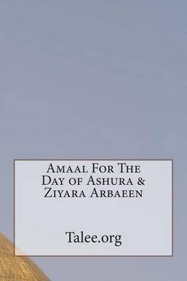 Book cover for Amaal For The Day of Ashura & Ziyara Arbaeen