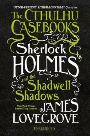 Cover of The Cthulhu Casebooks: Sherlock Holmes and the Shadwell Shadows