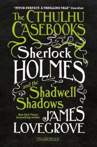 The Cthulhu Casebooks: Sherlock Holmes and the Shadwell Shadows