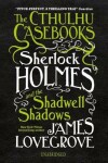 Book cover for The Cthulhu Casebooks: Sherlock Holmes and the Shadwell Shadows