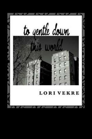 Cover of to gentle down this world