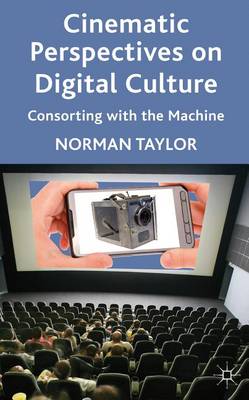 Book cover for Cinematic Perspectives on Digital Culture: Consorting with the Machine