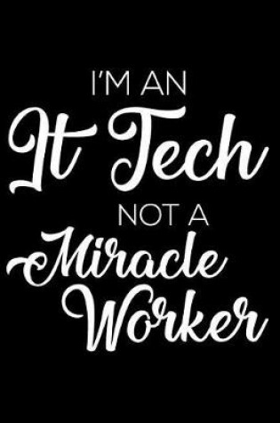 Cover of I'm an It Tech Not a Miracle Worker
