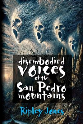 Book cover for Disembodied Voices of the San Pedro Mountains