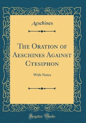 Book cover for The Oration of Aeschines Against Ctesiphon