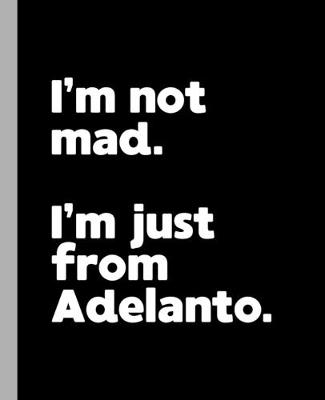 Book cover for I'm not mad. I'm just from Adelanto.