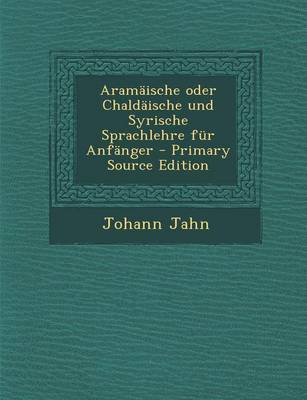 Book cover for Aramaische Oder Chaldaische Und Syrische Sprachlehre Fur Anfanger