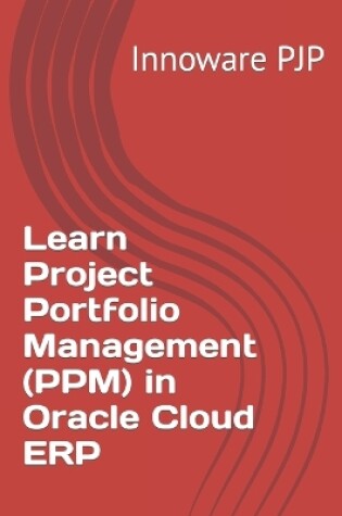 Cover of Learn Project Portfolio Management (PPM) in Oracle Cloud ERP