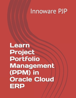 Book cover for Learn Project Portfolio Management (PPM) in Oracle Cloud ERP