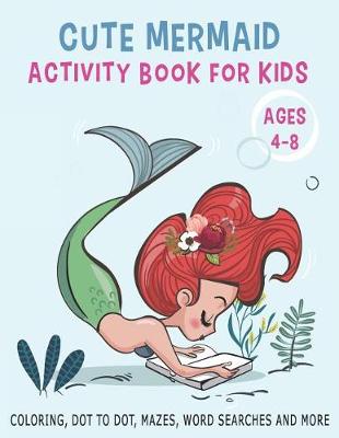 Book cover for Cute Mermaid Activity Book for Kids Ages 4-8 Coloring, Dot to Dot, Mazes, Word Searches and More