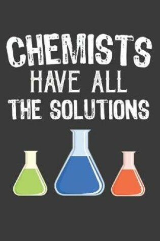 Cover of Chemists Have All The Solutions