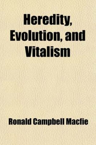 Cover of Heredity, Evolution, and Vitalism; Some of the Discoveries of Modern Research Into These Matters, Their Trend and Significance