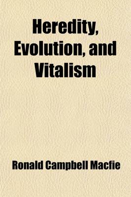 Book cover for Heredity, Evolution, and Vitalism; Some of the Discoveries of Modern Research Into These Matters, Their Trend and Significance