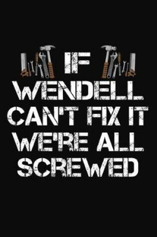 Cover of If Wendell Can't Fix It We're All Screwed