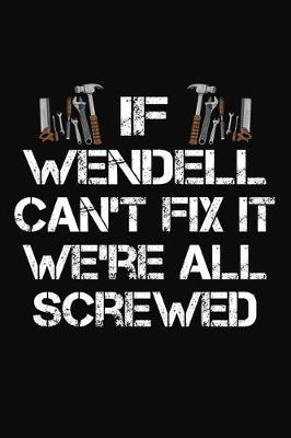 Book cover for If Wendell Can't Fix It We're All Screwed