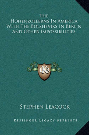 Cover of The Hohenzollerns in America with the Bolsheviks in Berlin and Other Impossibilities