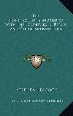 Book cover for The Hohenzollerns in America with the Bolsheviks in Berlin and Other Impossibilities