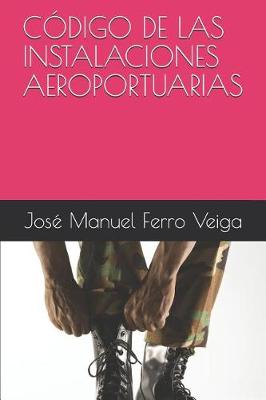 Book cover for Codigo de Las Instalaciones Aeroportuarias