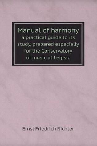 Cover of Manual of harmony a practical guide to its study, prepared especially for the Conservatory of music at Leipsic