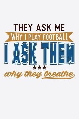 Book cover for They Ask Me Why I Play Football I Ask Them Why They Breathe