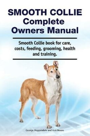 Cover of Smooth Collie Complete Owners Manual. Smooth Collie book for care, costs, feeding, grooming, health and training.