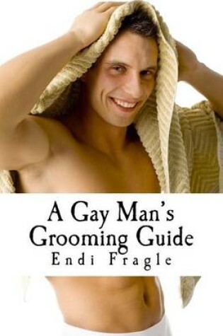 Cover of A Gay Man's Grooming Guide