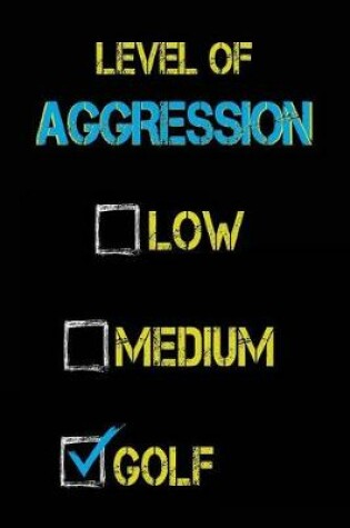 Cover of Level Of Aggression Low Medium Golf